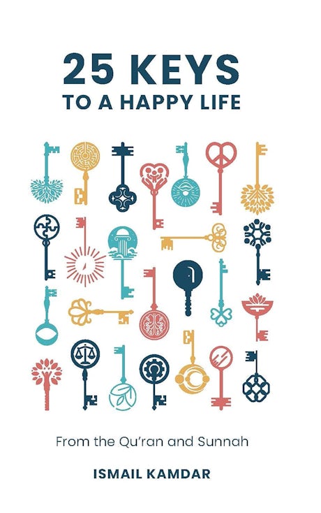 25 Keys to a Happier Life - From the Quran & Sunnah