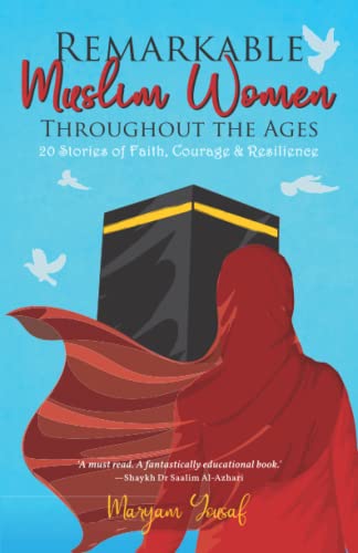 Remarkable Muslim Women Throughout the Ages: 20 Stories of Faith, Courage & Resilience